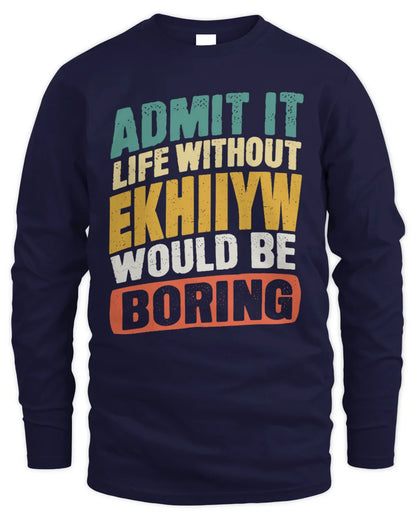 EKHIIYW TP88-K4-229
Personalized Funny Quote Apparel “Life Without NAME Would Be Boring” - Men's Long Sleeved T-Shirt - Navy