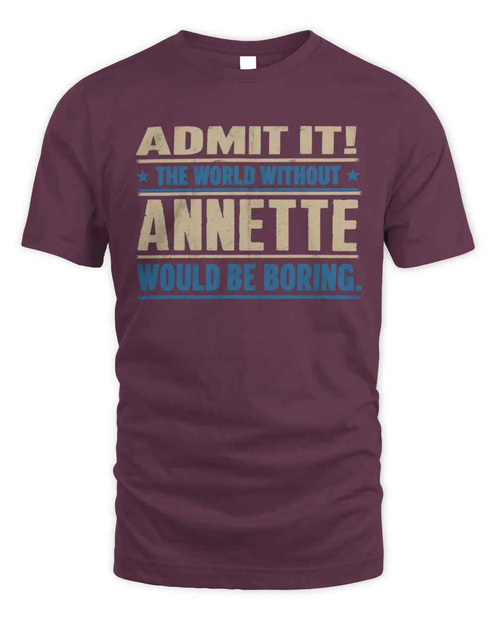 ANNETTE TP68-K2-968 – Personalized Funny Quote Apparel “The World Without NAME Would Be Boring” - Unisex Standard T-Shirt - Maroon