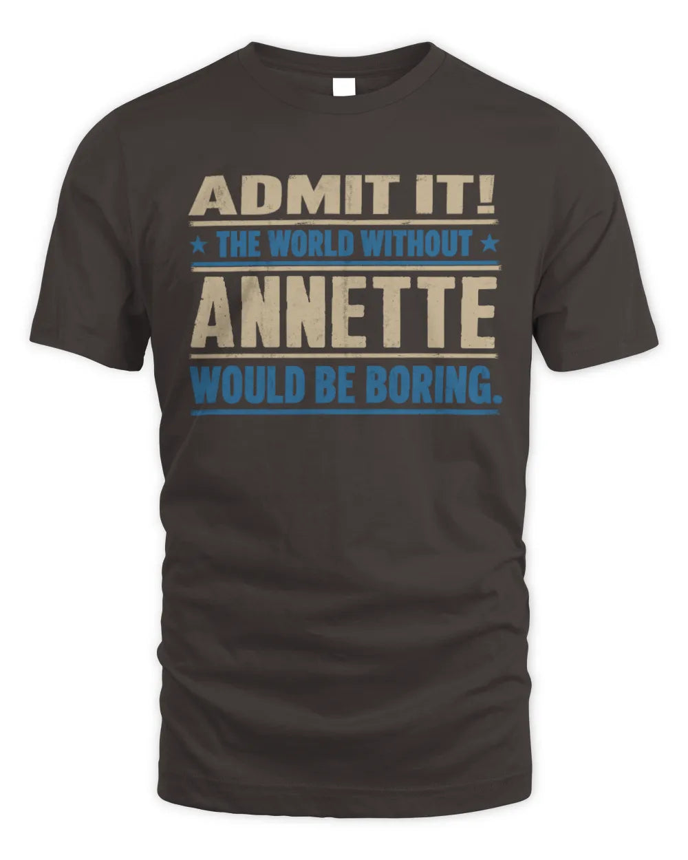 ANNETTE TP68-K2-968 – Personalized Funny Quote Apparel “The World Without NAME Would Be Boring” - Unisex Standard T-Shirt - Dark Chocolate