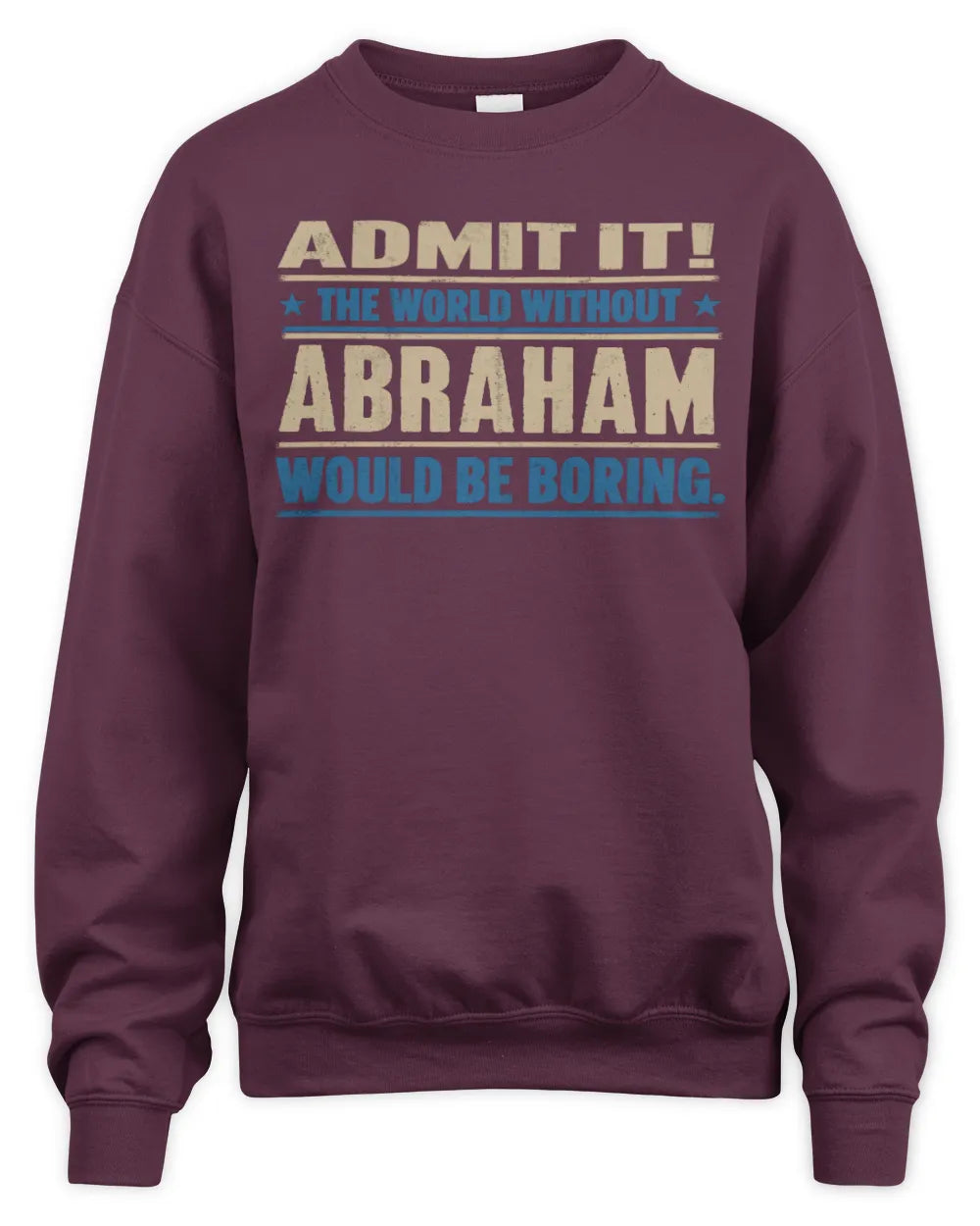 ABRAHAM TP68-K2-968 – Personalized Funny Quote Apparel “The World Without NAME Would Be Boring” - Unisex Sweatshirt - Maroon