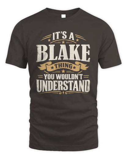 BLAKE P08 TH51 - Personalized “It’s a/an [NAME] Thing – You Wouldn’t Understand” Shirt - Unisex Standard T-Shirt - Dark Chocolate