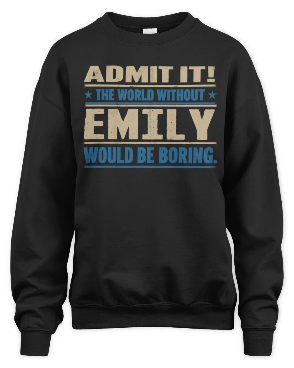 EMILY TP68-K2-968 – Personalized Funny Quote Apparel “The World Without NAME Would Be Boring” - Unisex Sweatshirt - Black