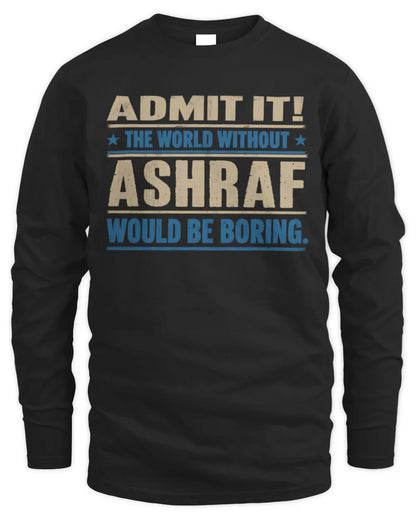 ASHRAF TP68-K2-968 – Personalized Funny Quote Apparel “The World Without NAME Would Be Boring” - Men's Long Sleeved T-Shirt - Black
