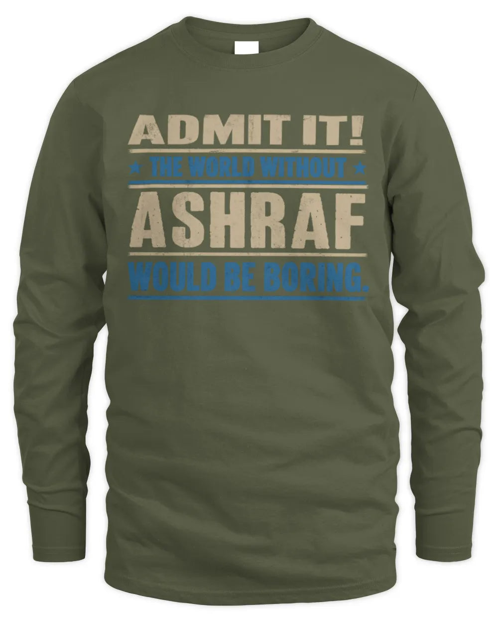 ASHRAF TP68-K2-968 – Personalized Funny Quote Apparel “The World Without NAME Would Be Boring” - Men's Long Sleeved T-Shirt - Military Green
