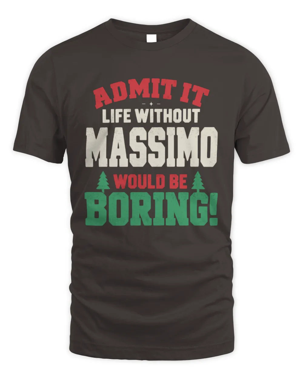 MASSIMO P5 TH08 Christmas T-Shirt – “Life Without NAME Would Be Boring” - Unisex Standard T-Shirt - Dark Chocolate
