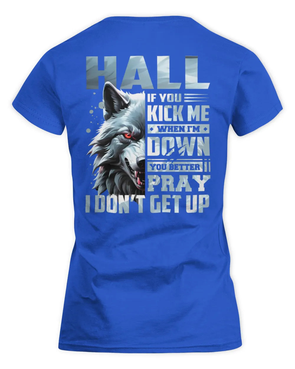 HALL AP62-K4-666 - Personalized Fierce Wolf Quote Apparel “If You Kick Me When I’m Down, You Better Pray I Don’t Get Up” - Women's Standard T-Shirt - Royal