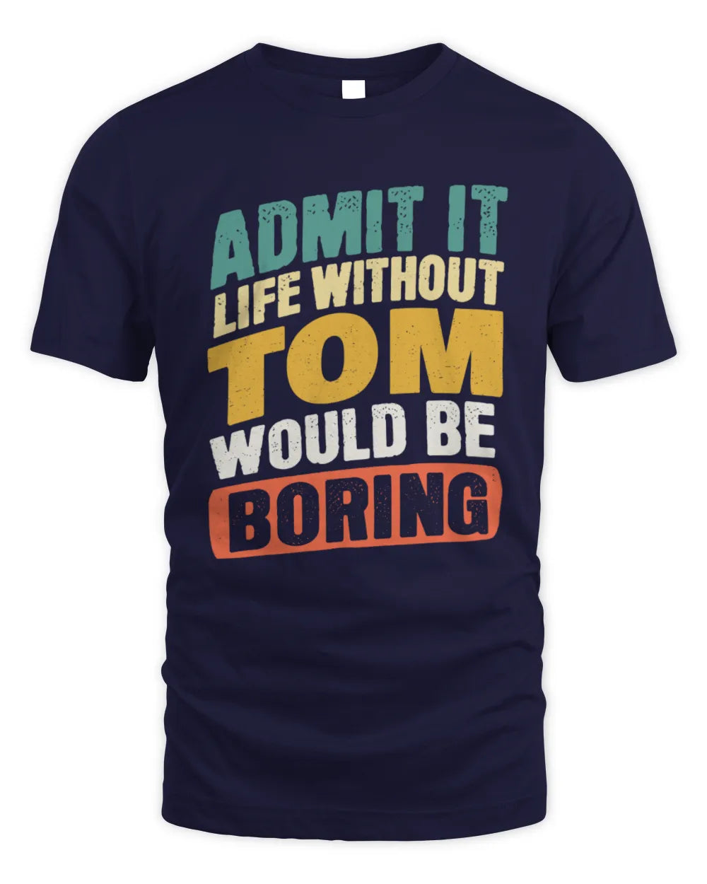 TOM TP88-K4-229
Personalized Funny Quote Apparel “Life Without NAME Would Be Boring” - Unisex Standard T-Shirt - Navy