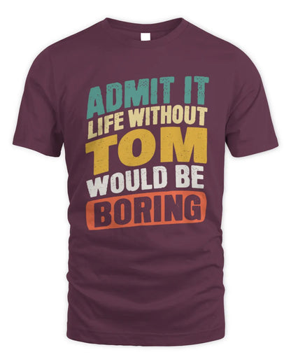 TOM TP88-K4-229
Personalized Funny Quote Apparel “Life Without NAME Would Be Boring” - Unisex Standard T-Shirt - Maroon