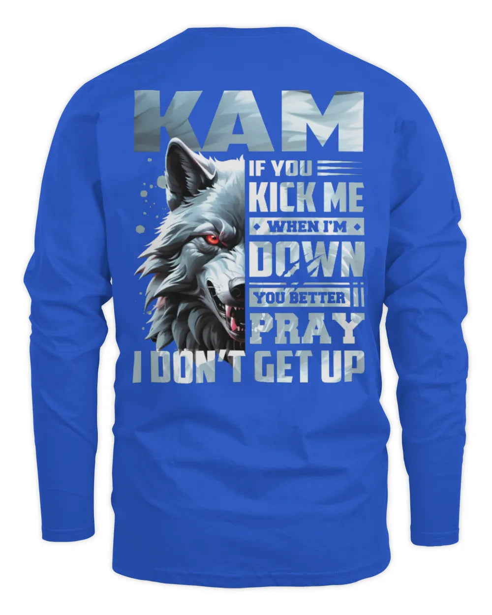 KAM AP62-K4-666 - Personalized Fierce Wolf Quote Apparel “If You Kick Me When I’m Down, You Better Pray I Don’t Get Up” - Men's Long Sleeved T-Shirt - Royal