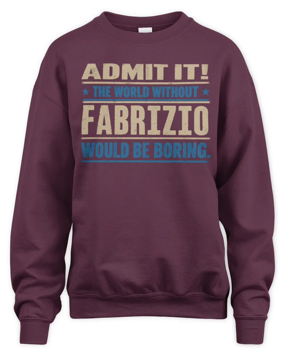 FABRIZIO TP68-K2-968 – Personalized Funny Quote Apparel “The World Without NAME Would Be Boring” - Unisex Sweatshirt - Maroon