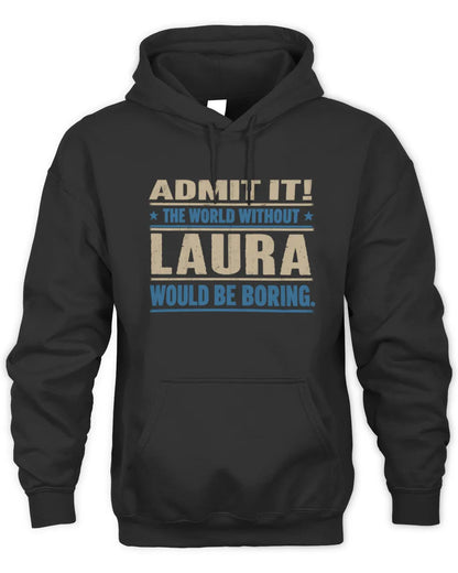 LAURA TP68-K2-968 – Personalized Funny Quote Apparel “The World Without NAME Would Be Boring” - Unisex Hoodie - Black