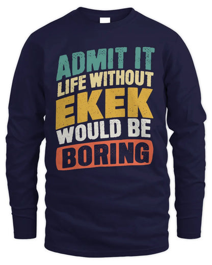 EKEK TP88-K4-229
Personalized Funny Quote Apparel “Life Without NAME Would Be Boring” - Men's Long Sleeved T-Shirt - Navy