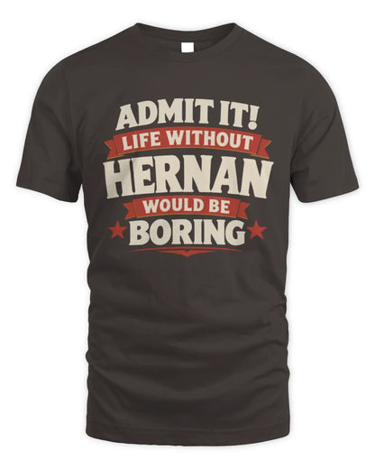 HERNAN P4 KT003 Personalized Funny Quote Apparel “Life Without NAME Would Be Boring” - Unisex Standard T-Shirt - Dark Chocolate