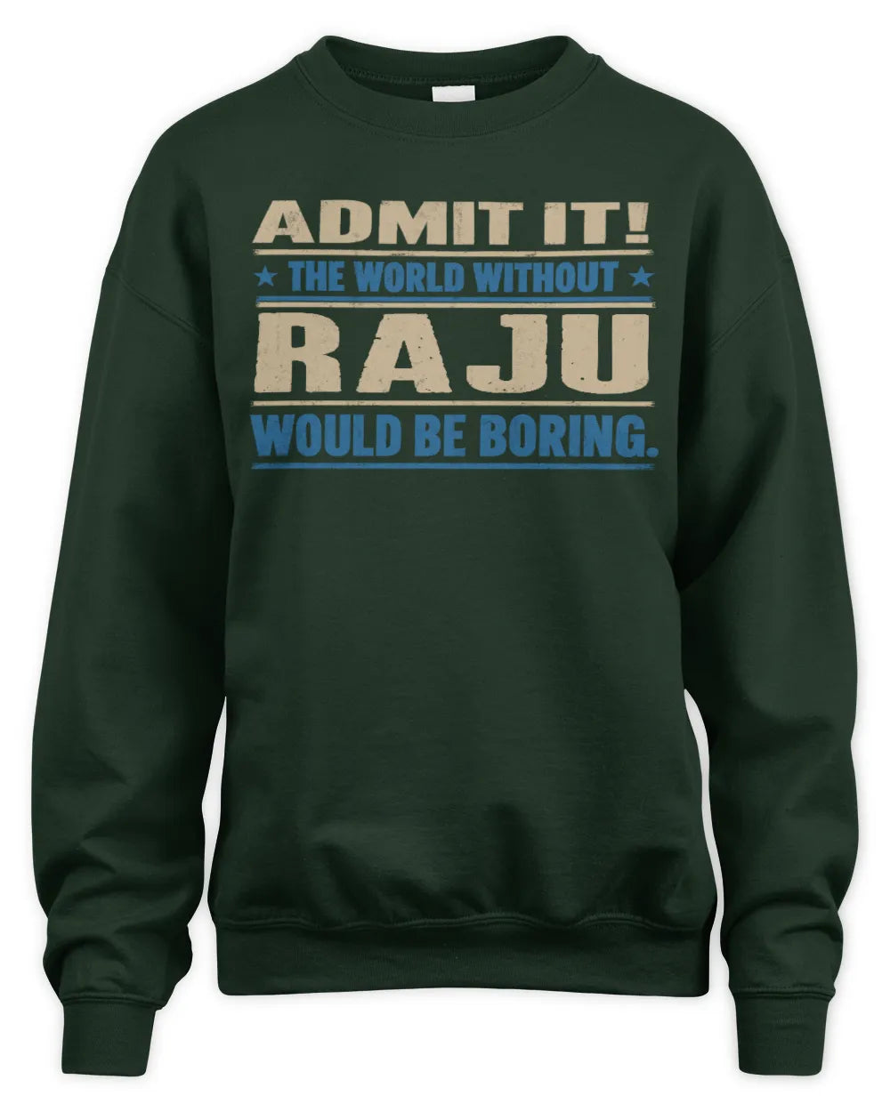 RAJU TP68-K2-968 – Personalized Funny Quote Apparel “The World Without NAME Would Be Boring” - Unisex Sweatshirt - Forest Green