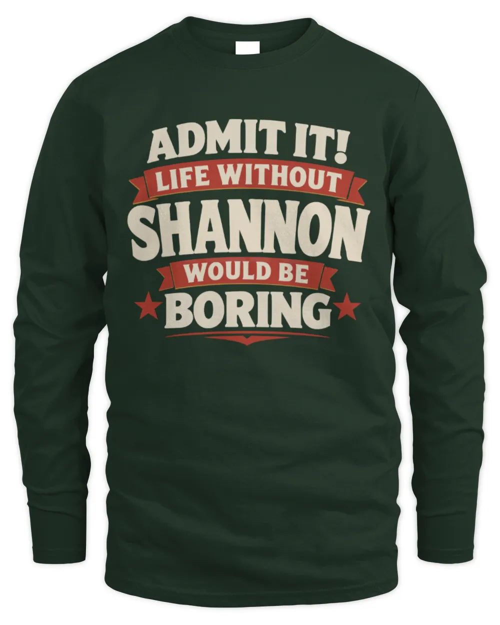 SHANNON P4 KT003 Personalized Funny Quote Apparel “Life Without NAME Would Be Boring” - Men's Long Sleeved T-Shirt - Forest Green