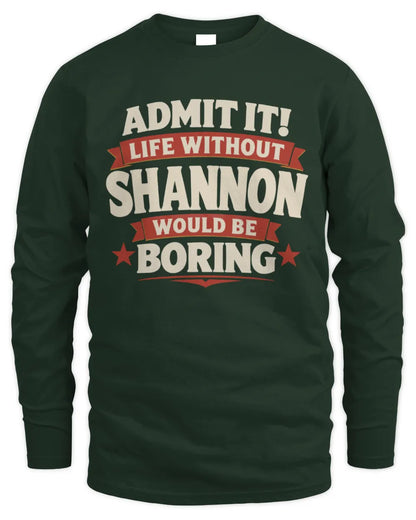 SHANNON P4 KT003 Personalized Funny Quote Apparel “Life Without NAME Would Be Boring” - Men's Long Sleeved T-Shirt - Forest Green