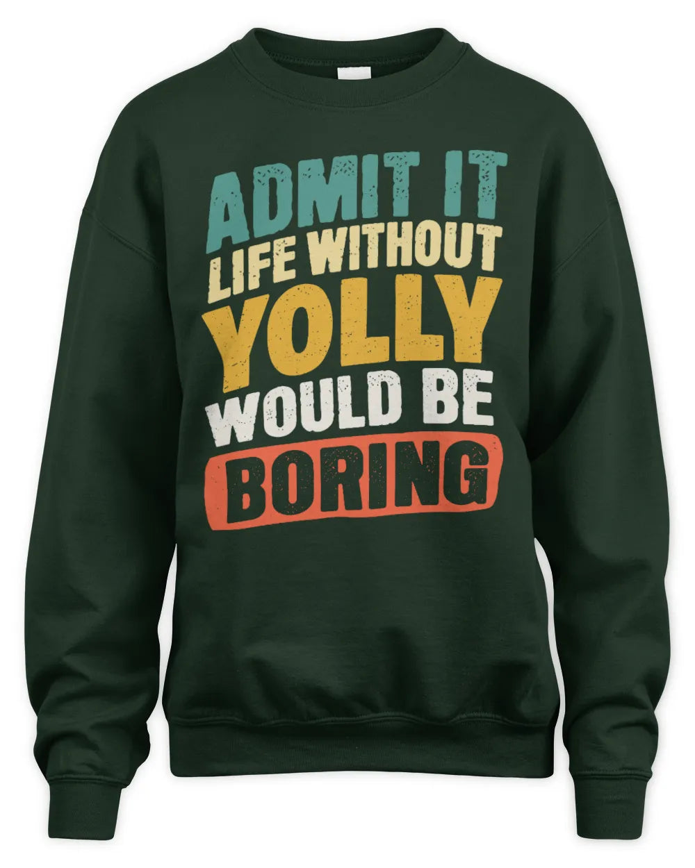 YOLLY TP88-K4-229
Personalized Funny Quote Apparel “Life Without NAME Would Be Boring” - Unisex Sweatshirt - Forest Green