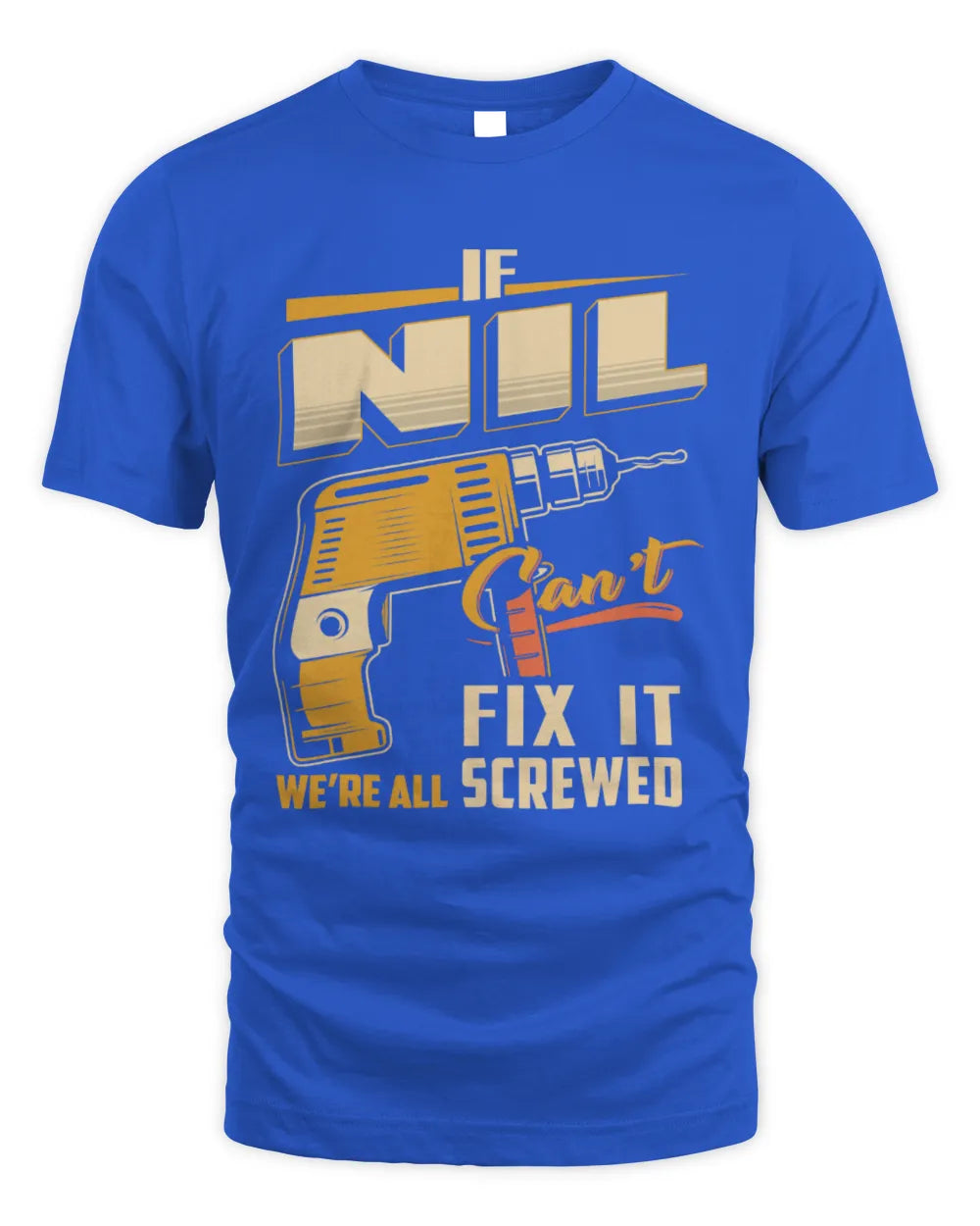 NIL TP22-K4-228 - Personalized Handyman T-Shirt “If AARON Can’t Fix It, We’re All Screwed” - Unisex Standard T-Shirt - Royal