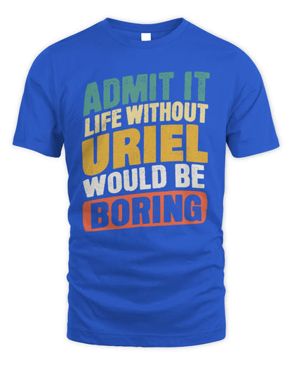 URIEL TP88-K4-229
Personalized Funny Quote Apparel “Life Without NAME Would Be Boring” - Unisex Standard T-Shirt - Royal