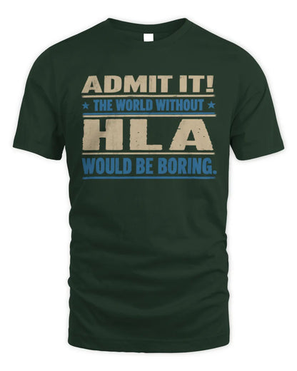 HLA TP68-K2-968 – Personalized Funny Quote Apparel “The World Without NAME Would Be Boring” - Unisex Standard T-Shirt - Forest Green