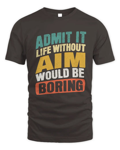 AIM TP88-K4-229
Personalized Funny Quote Apparel “Life Without NAME Would Be Boring” - Unisex Standard T-Shirt - Dark Chocolate