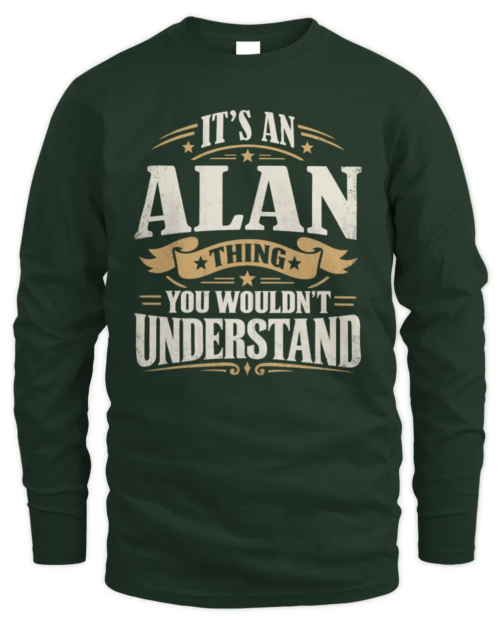 ALAN P08 TH51 - Personalized “It’s a/an [NAME] Thing – You Wouldn’t Understand” Shirt - Men's Long Sleeved T-Shirt - Forest Green