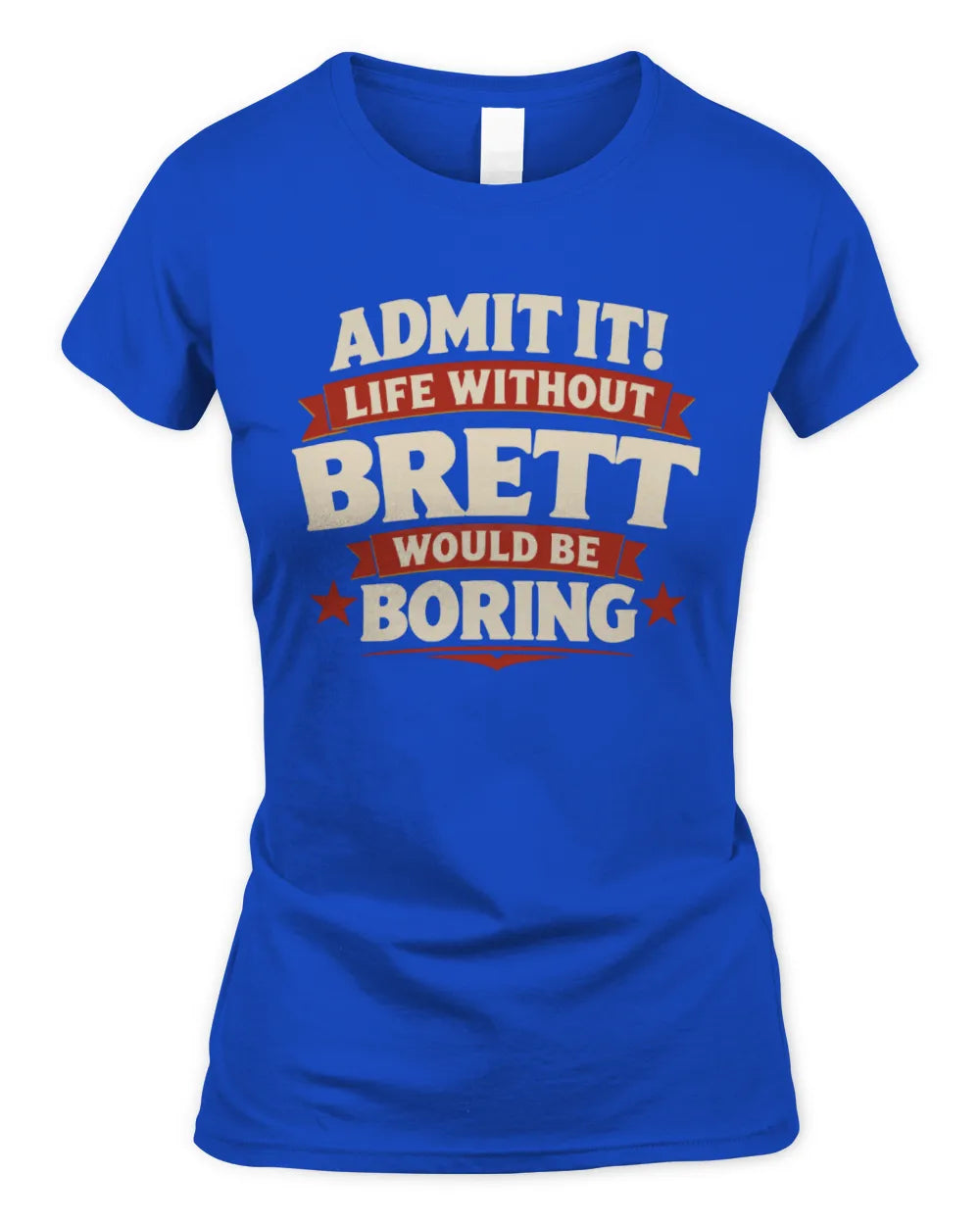 BRETT P4 KT003 Personalized Funny Quote Apparel “Life Without NAME Would Be Boring” - Women's Standard T-Shirt - Royal