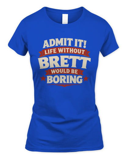 BRETT P4 KT003 Personalized Funny Quote Apparel “Life Without NAME Would Be Boring” - Women's Standard T-Shirt - Royal