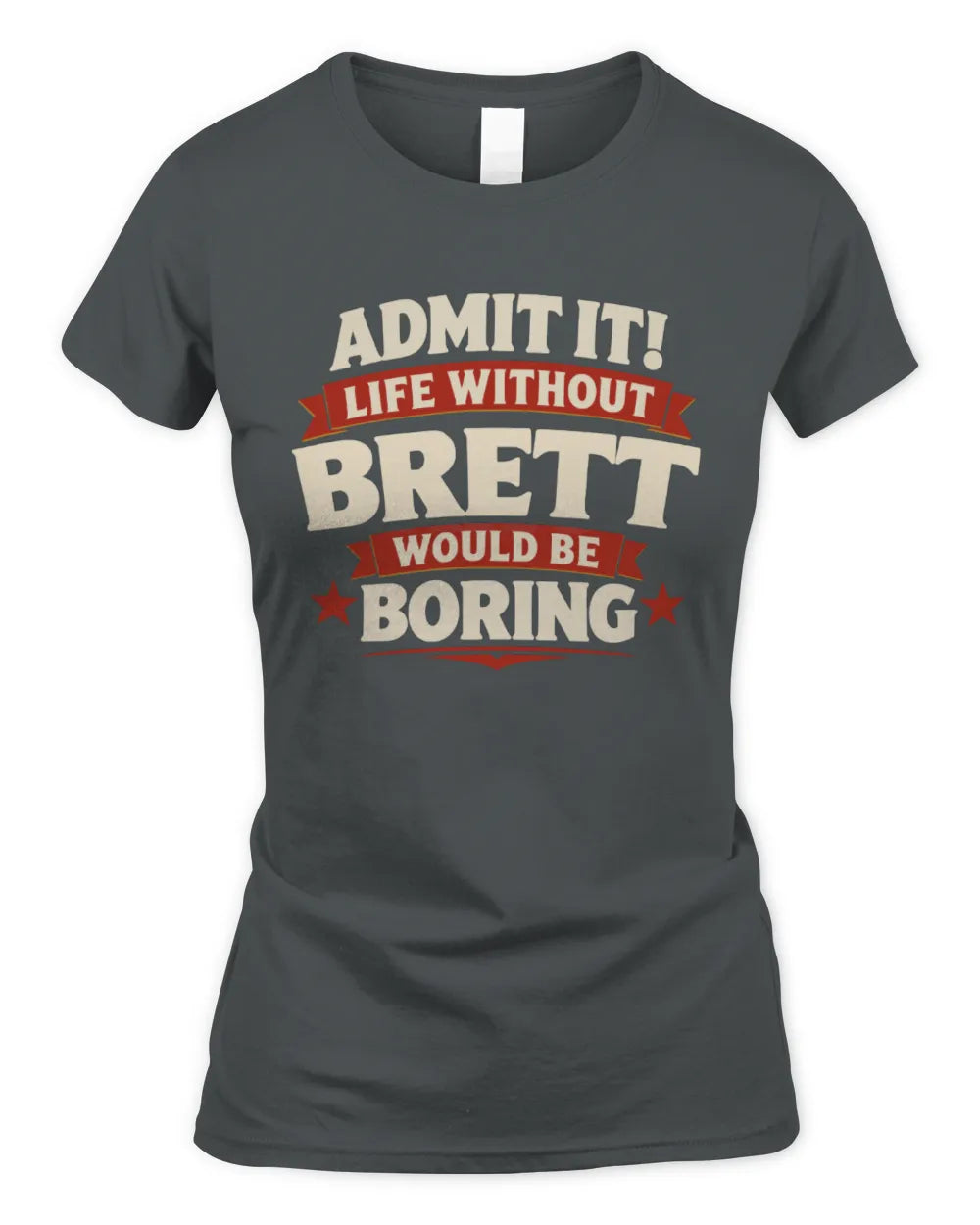 BRETT P4 KT003 Personalized Funny Quote Apparel “Life Without NAME Would Be Boring” - Women's Standard T-Shirt - Charcoal