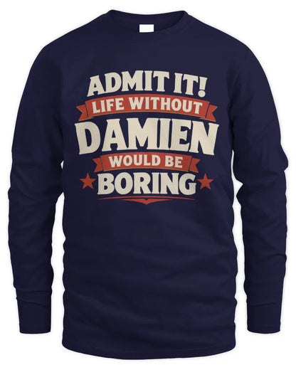 DAMIEN P4 KT003 Personalized Funny Quote Apparel “Life Without NAME Would Be Boring” - Men's Long Sleeved T-Shirt - Navy