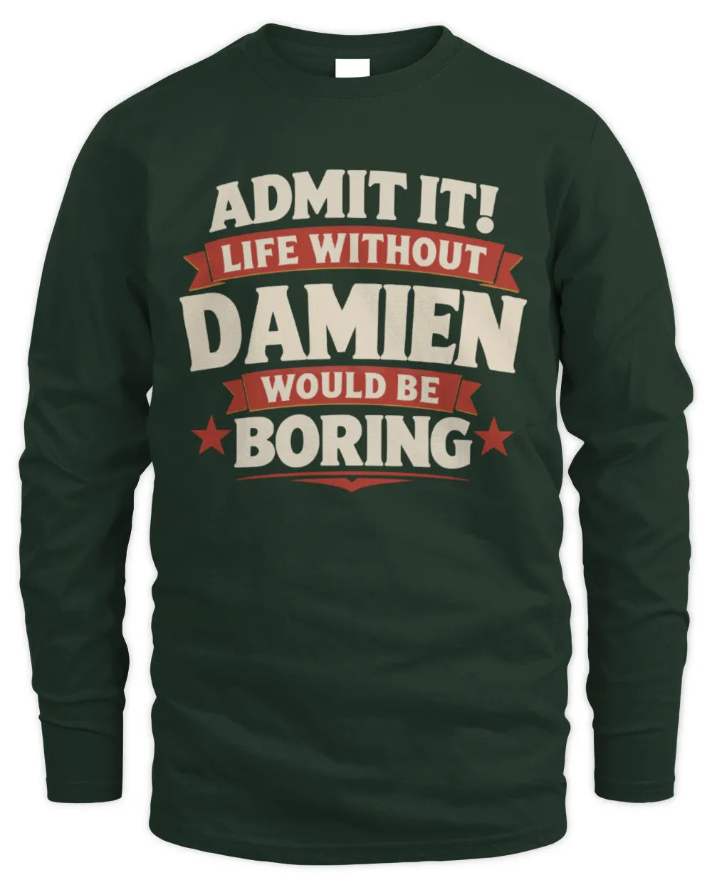 DAMIEN P4 KT003 Personalized Funny Quote Apparel “Life Without NAME Would Be Boring” - Men's Long Sleeved T-Shirt - Forest Green