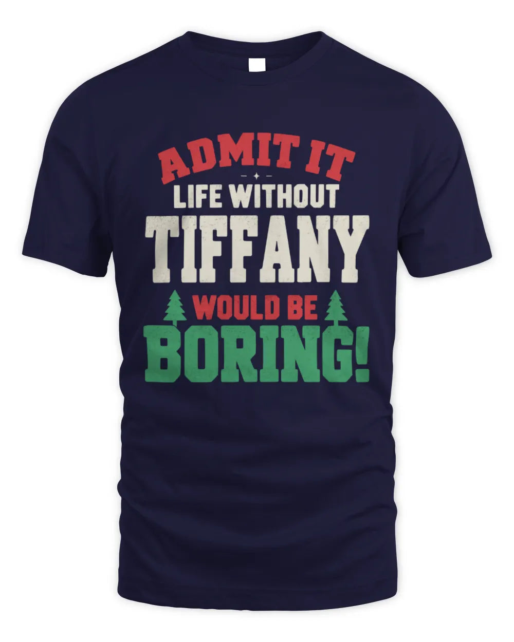 TIFFANY P5 TH08 Christmas T-Shirt – “Life Without NAME Would Be Boring” - Unisex Standard T-Shirt - Navy