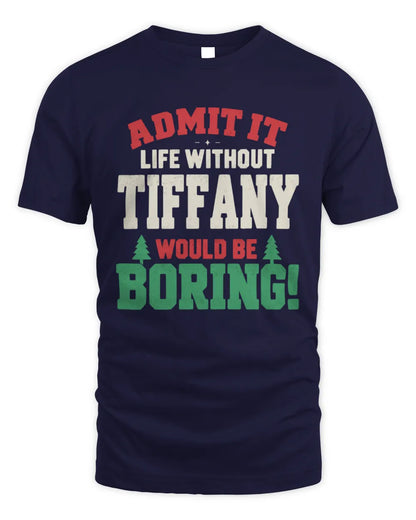 TIFFANY P5 TH08 Christmas T-Shirt – “Life Without NAME Would Be Boring” - Unisex Standard T-Shirt - Navy