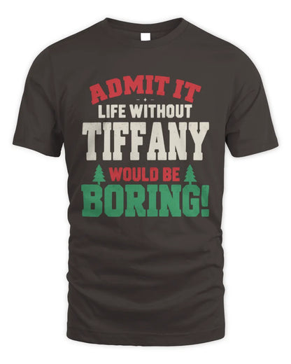 TIFFANY P5 TH08 Christmas T-Shirt – “Life Without NAME Would Be Boring” - Unisex Standard T-Shirt - Dark Chocolate