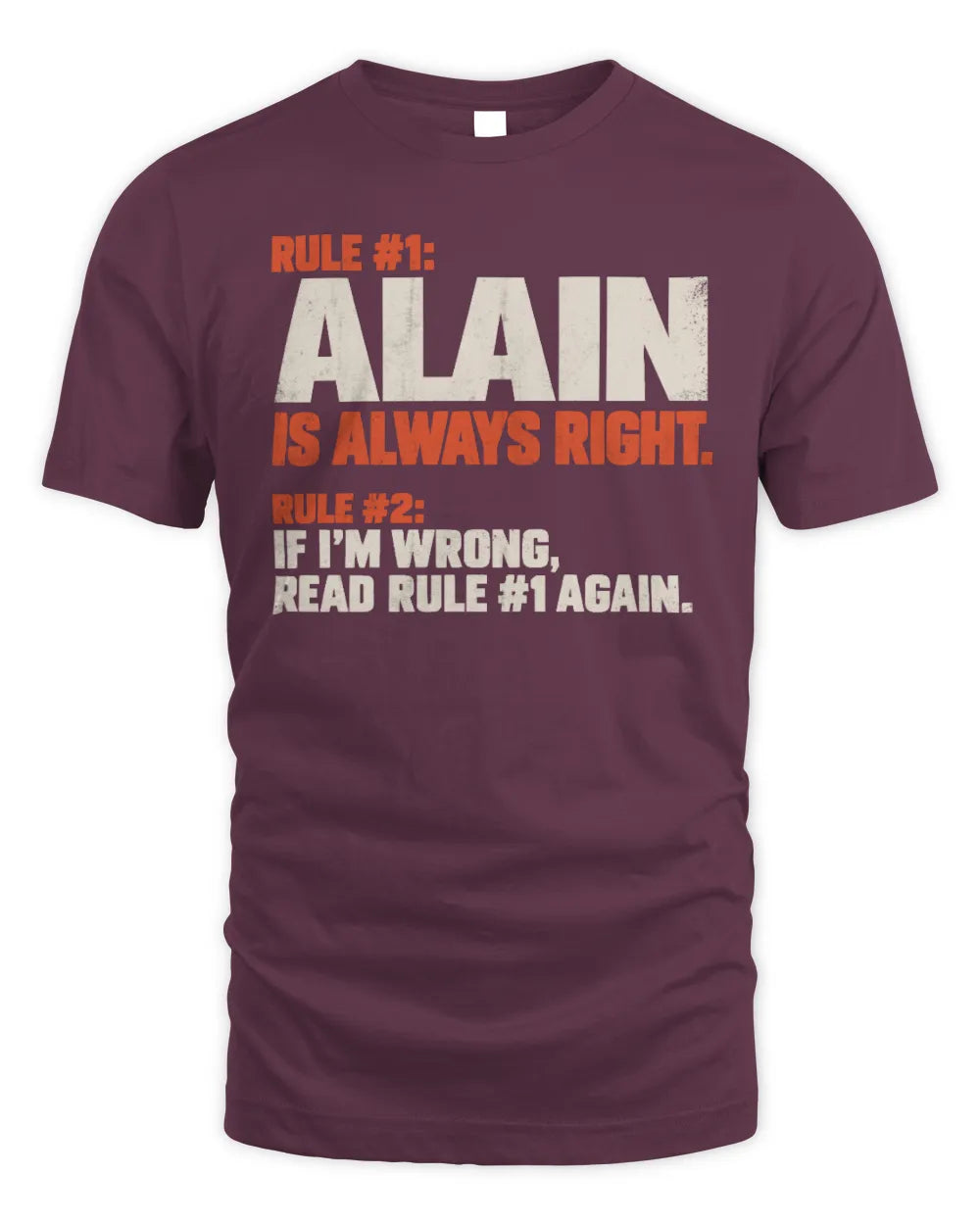ALAIN NP1-H006 
Always Right Personalized Name T-Shirt – Funny Custom Name Shirt - Unisex Standard T-Shirt - Maroon