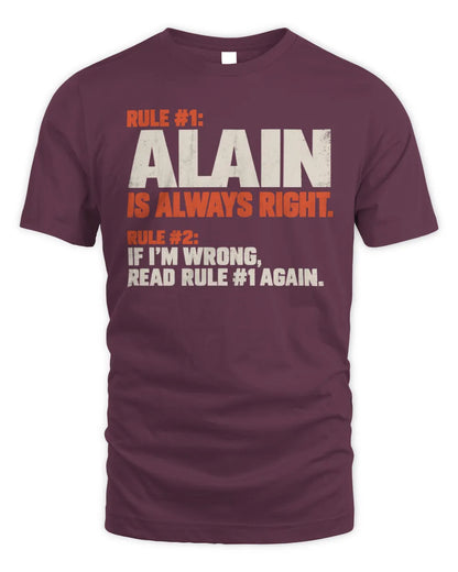 ALAIN NP1-H006 
Always Right Personalized Name T-Shirt – Funny Custom Name Shirt - Unisex Standard T-Shirt - Maroon