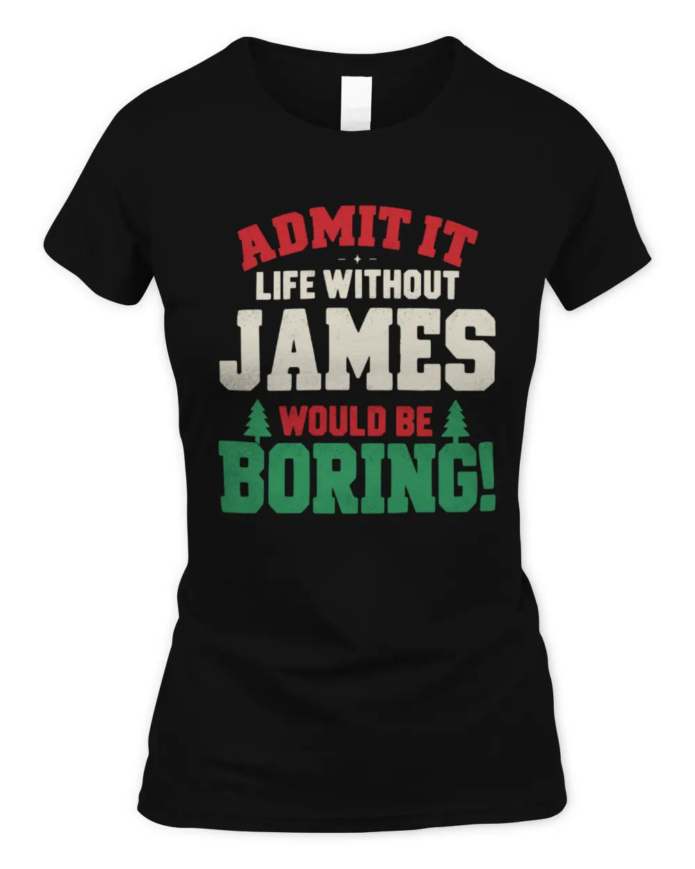 JAMES P5 TH08 Christmas T-Shirt – “Life Without NAME Would Be Boring” - Women's Standard T-Shirt - Black