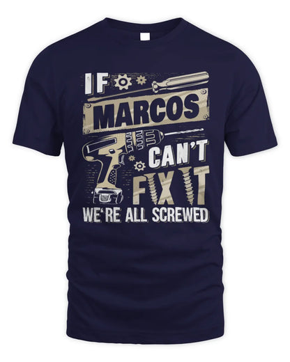 MARCOS TX03 P02 - Personalized Handyman Mechanic Shirt “If NAME Can’t Fix It, We’re All Screwed” - Unisex Standard T-Shirt - Navy