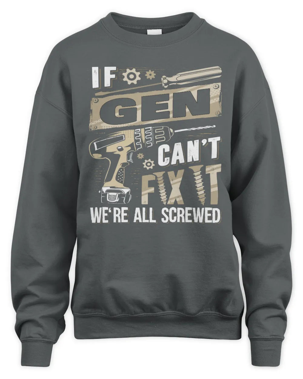 GEN TX03 P02 - Personalized Handyman Mechanic Shirt “If NAME Can’t Fix It, We’re All Screwed” - Unisex Sweatshirt - Charcoal