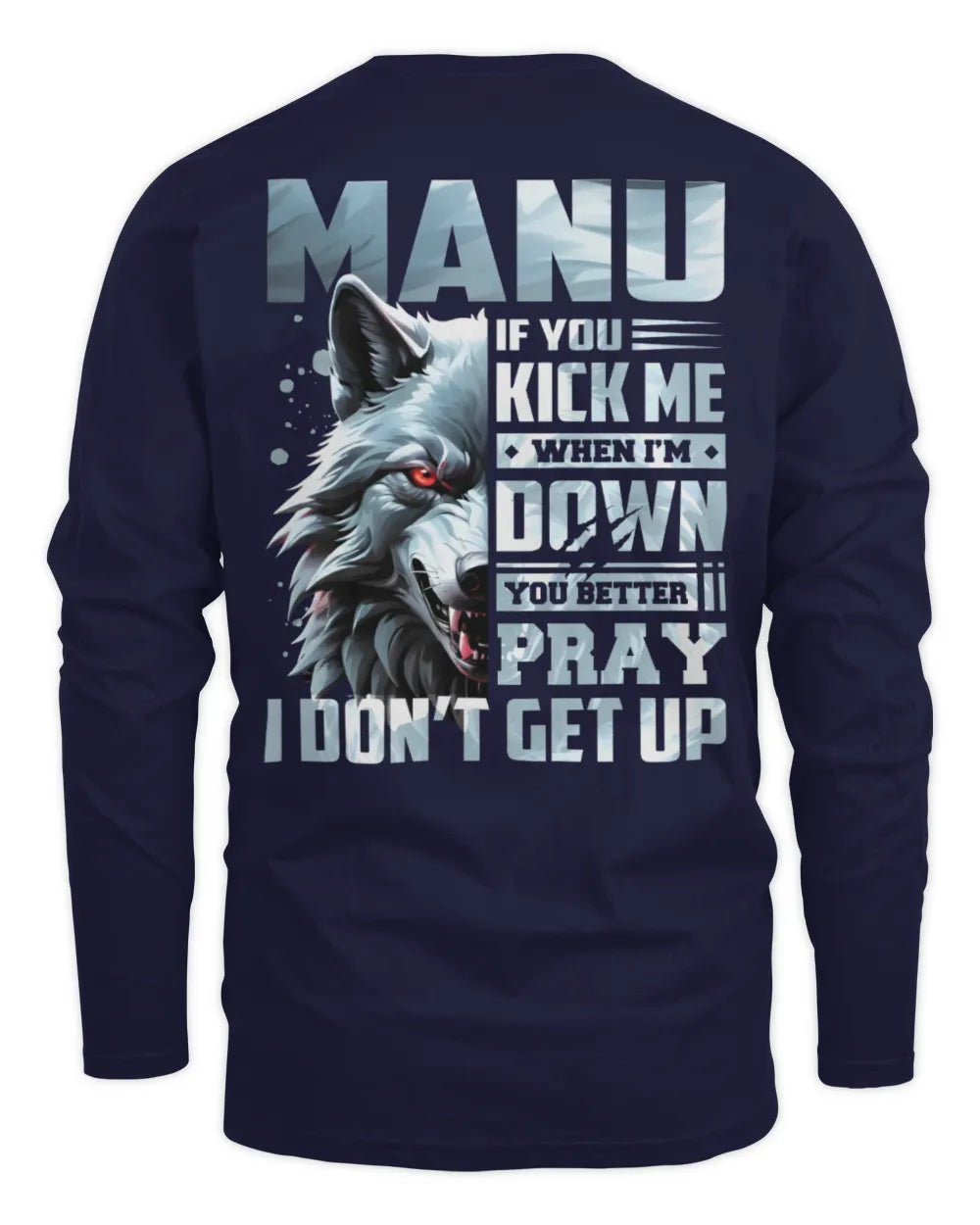 MANU AP62-K4-666 - Personalized Fierce Wolf Quote Apparel “If You Kick Me When I’m Down, You Better Pray I Don’t Get Up” - Men's Long Sleeved T-Shirt - Navy