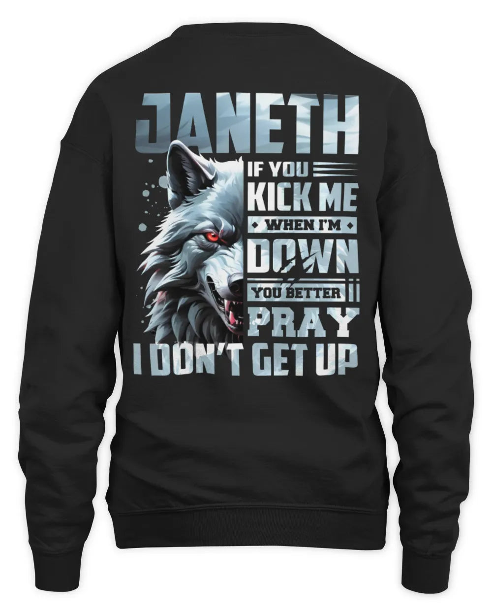JANETH AP62-K4-666 - Personalized Fierce Wolf Quote Apparel “If You Kick Me When I’m Down, You Better Pray I Don’t Get Up” - Unisex Sweatshirt - Black