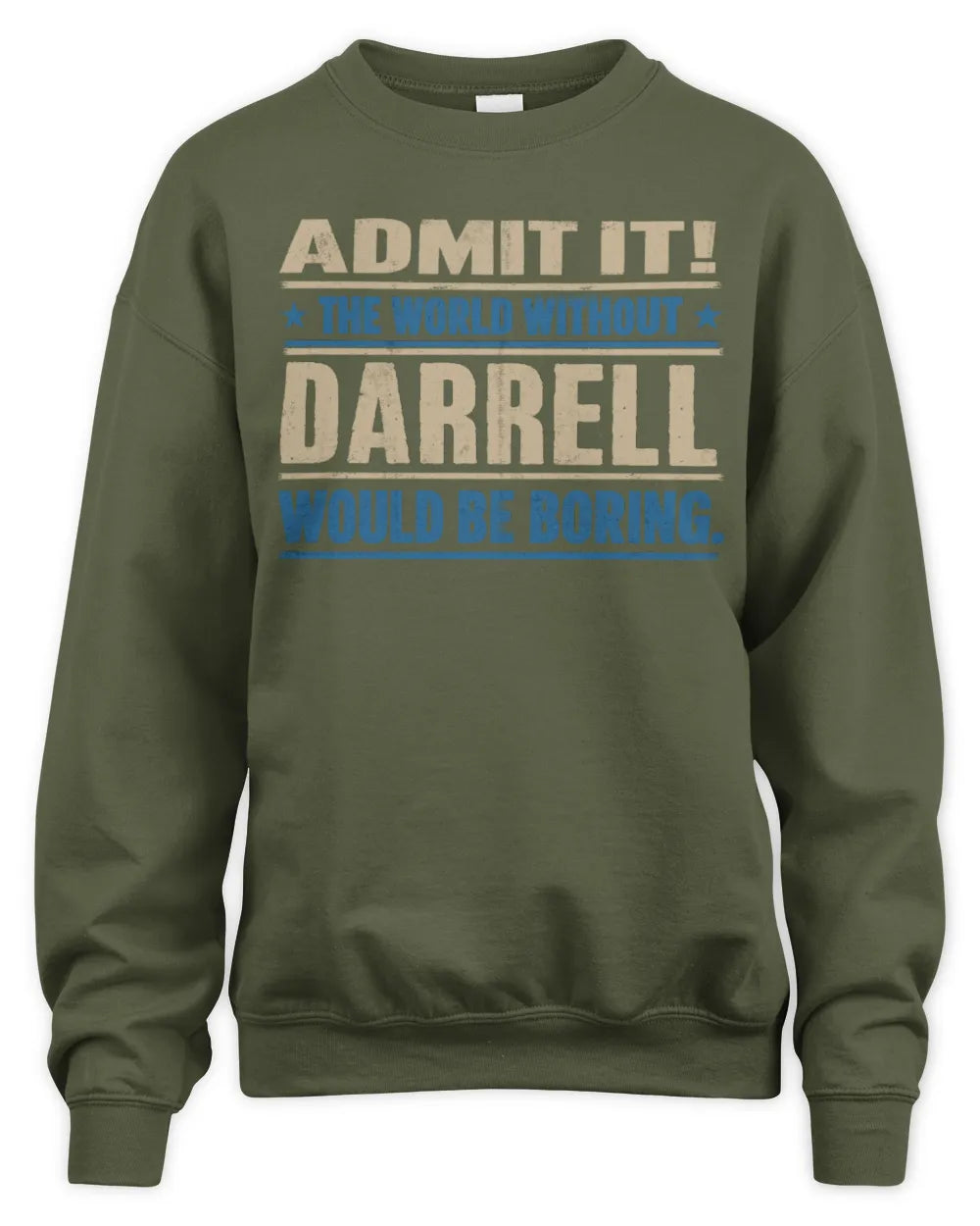 DARRELL TP68-K2-968 – Personalized Funny Quote Apparel “The World Without NAME Would Be Boring” - Unisex Sweatshirt - Military Green
