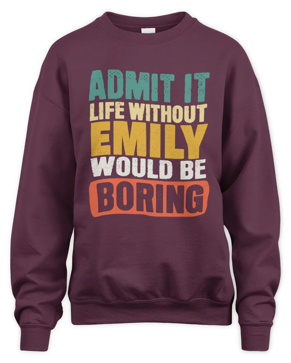 EMILY TP86-K3-229 Personalized Funny Quote Apparel “Life Without NAME Would Be Boring” - Unisex Sweatshirt - Maroon