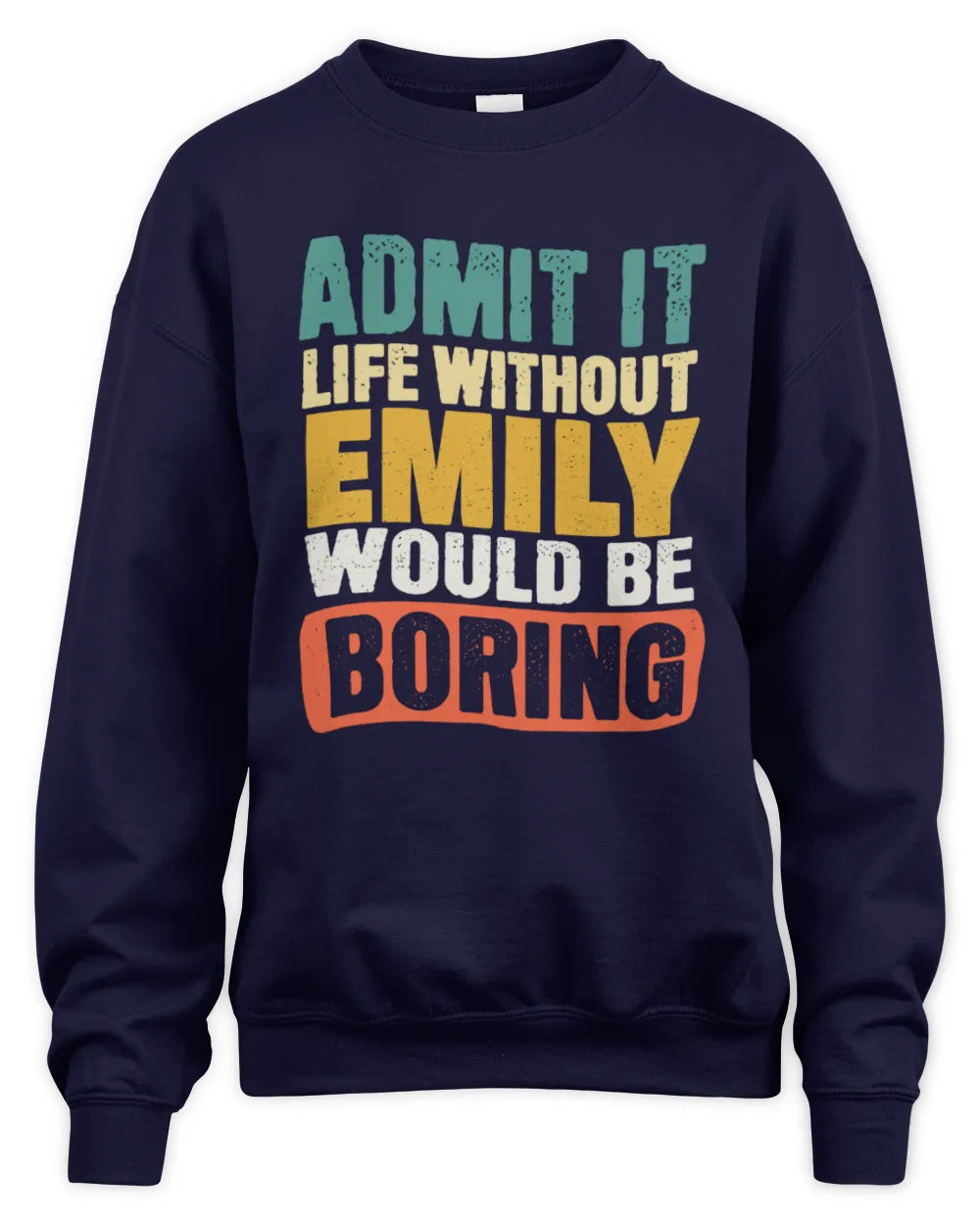 EMILY TP86-K3-229 Personalized Funny Quote Apparel “Life Without NAME Would Be Boring” - Unisex Sweatshirt - Navy