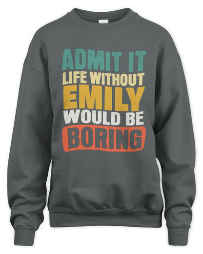 EMILY TP86-K3-229 Personalized Funny Quote Apparel “Life Without NAME Would Be Boring” - Unisex Sweatshirt - Charcoal