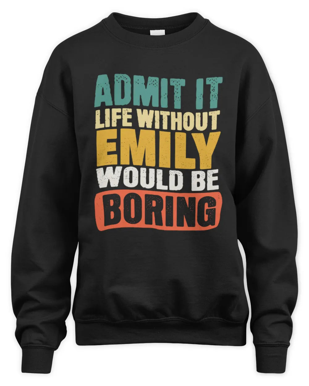 EMILY TP86-K3-229 Personalized Funny Quote Apparel “Life Without NAME Would Be Boring” - Unisex Sweatshirt - Black