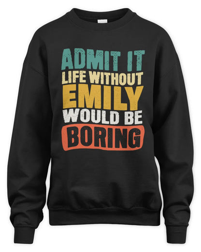 EMILY TP86-K3-229 Personalized Funny Quote Apparel “Life Without NAME Would Be Boring” - Unisex Sweatshirt - Black