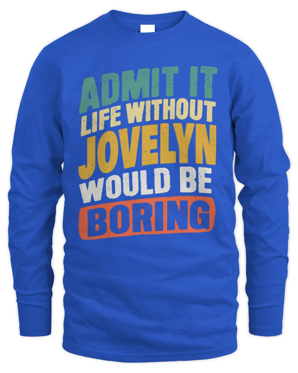 JOVELYN TP88-K4-229
Personalized Funny Quote Apparel “Life Without NAME Would Be Boring” - Men's Long Sleeved T-Shirt - Royal