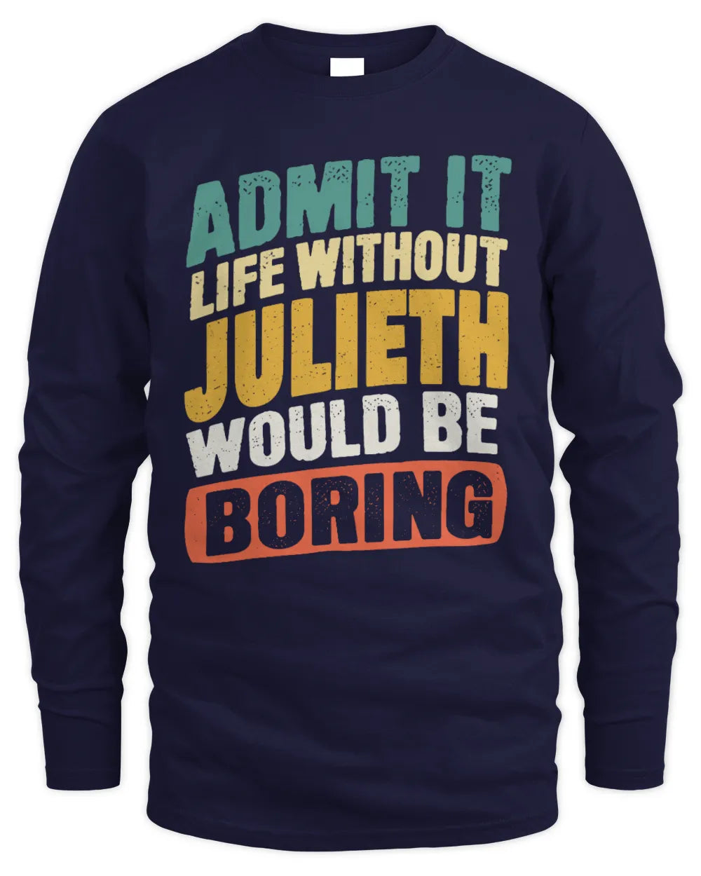 JULIETH TP88-K4-229
Personalized Funny Quote Apparel “Life Without NAME Would Be Boring” - Men's Long Sleeved T-Shirt - Navy