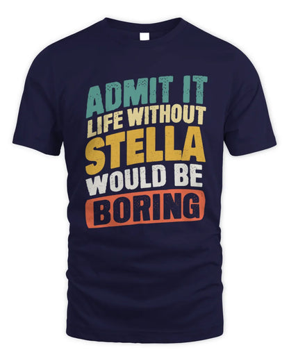 STELLA TP88-K4-229
Personalized Funny Quote Apparel “Life Without NAME Would Be Boring” - Unisex Standard T-Shirt - Navy